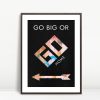 Go Big Or Stay Home
