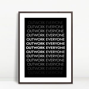Outwork Everyone. Every Damn Time.